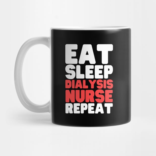Eat Sleep Dialysis Nurse Repeat by HobbyAndArt